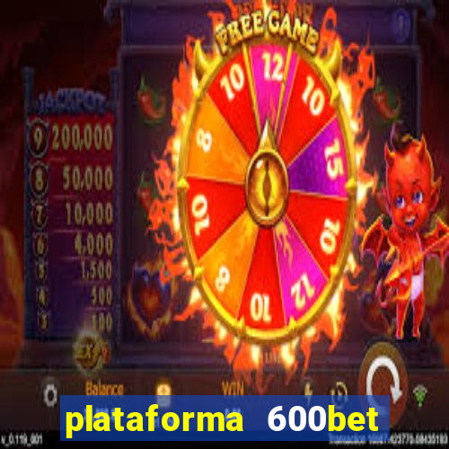 plataforma 600bet é confiável