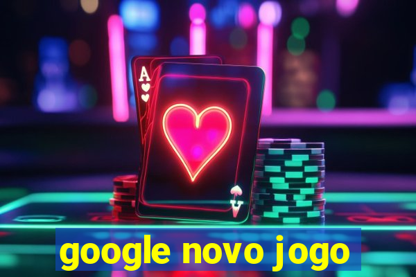 google novo jogo