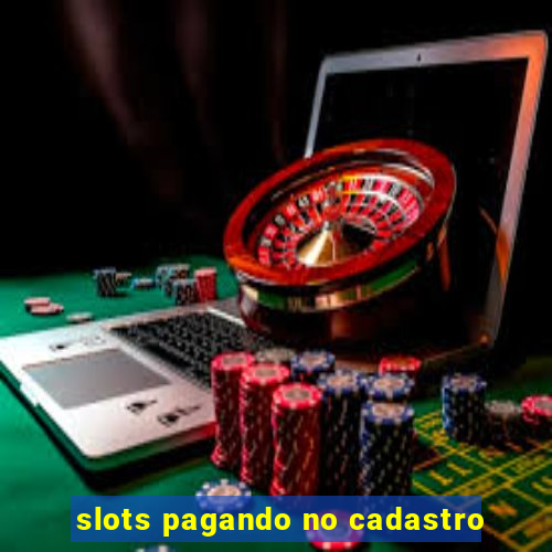 slots pagando no cadastro