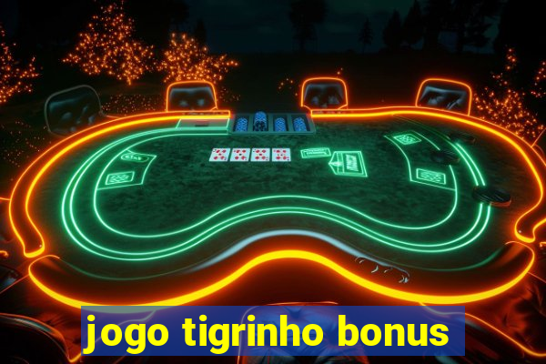 jogo tigrinho bonus