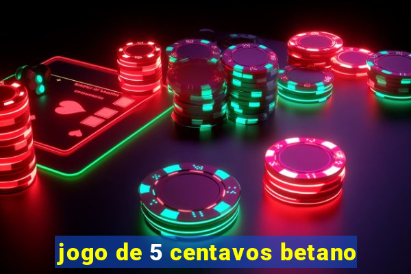 jogo de 5 centavos betano