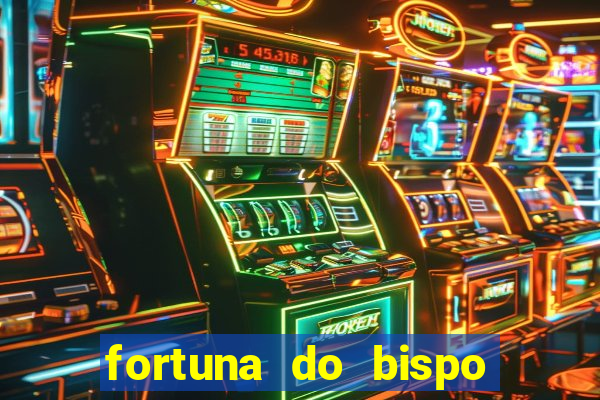 fortuna do bispo samuel ferreira