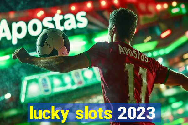 lucky slots 2023