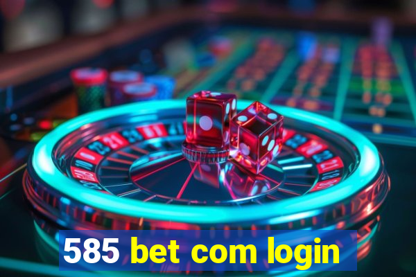 585 bet com login