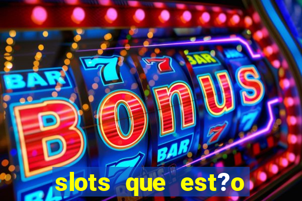 slots que est?o pagando agora