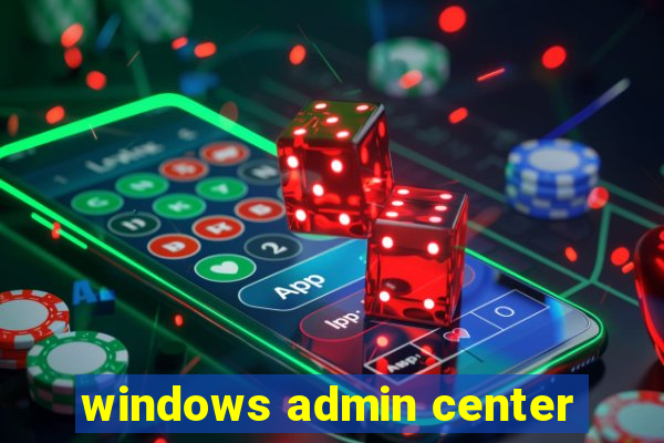 windows admin center