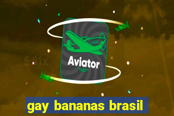 gay bananas brasil