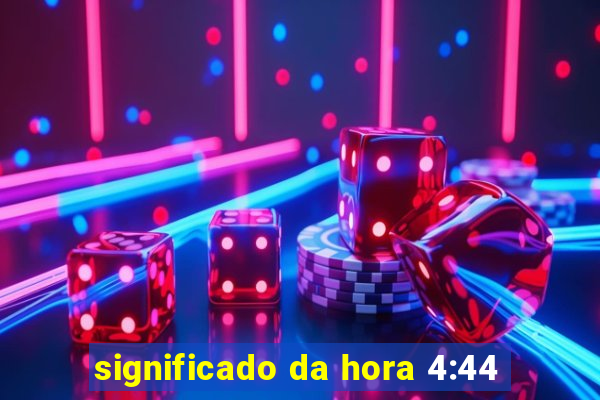 significado da hora 4:44