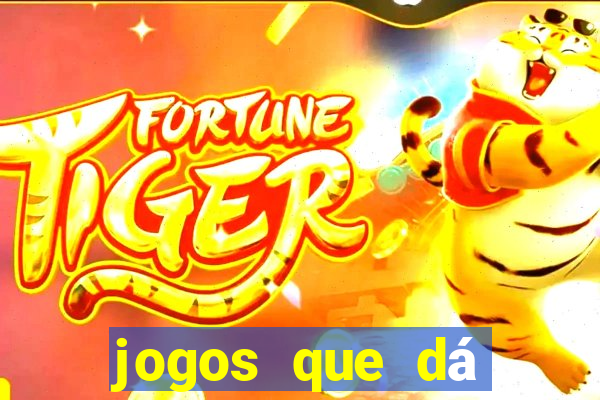 jogos que dá dinheiro grátis