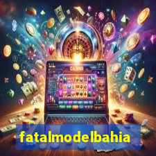 fatalmodelbahia