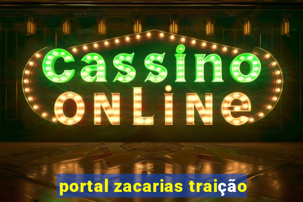 portal zacarias traição