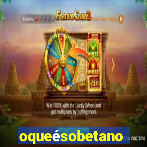 oqueésobetano