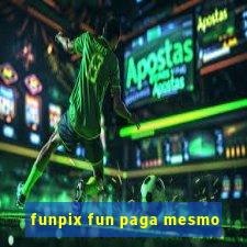 funpix fun paga mesmo