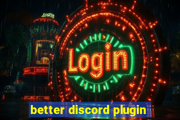 better discord plugin