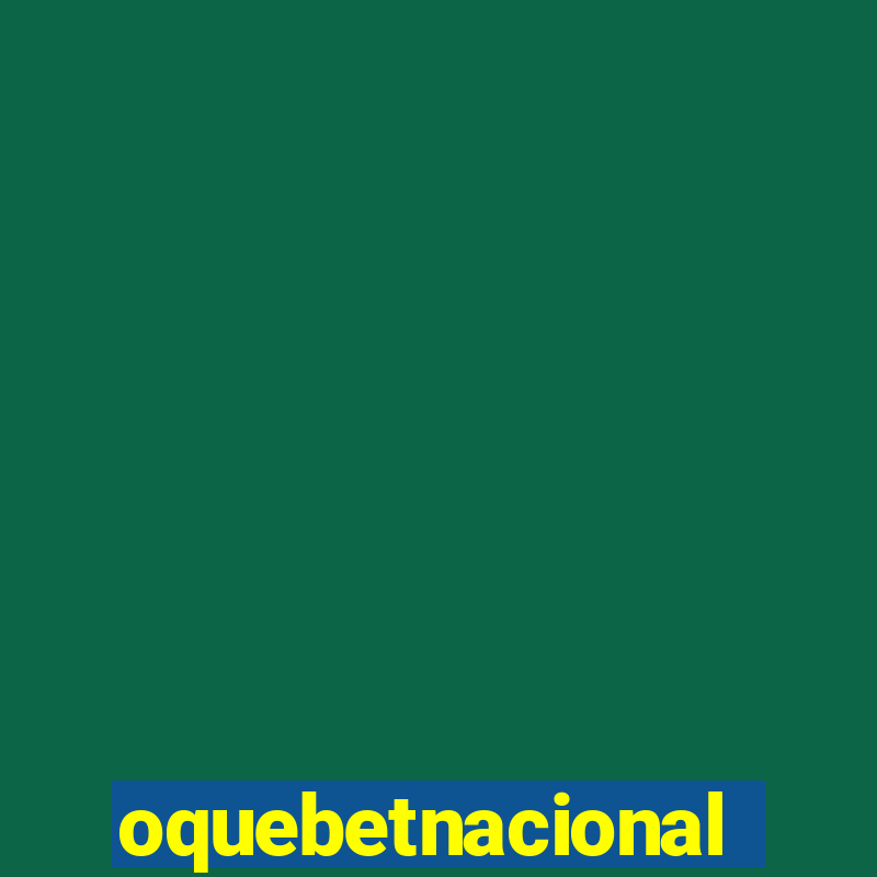 oquebetnacional