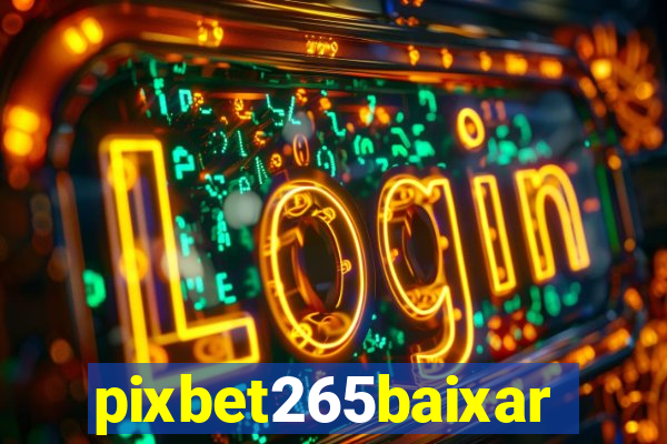 pixbet265baixar