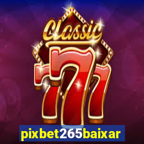 pixbet265baixar