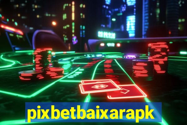 pixbetbaixarapk