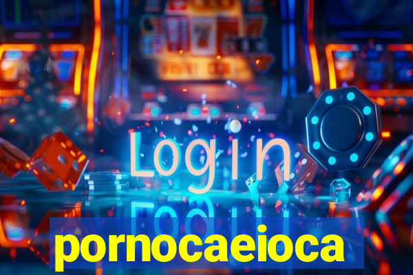 pornocaeioca