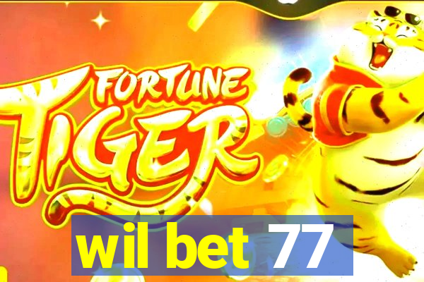 wil bet 77