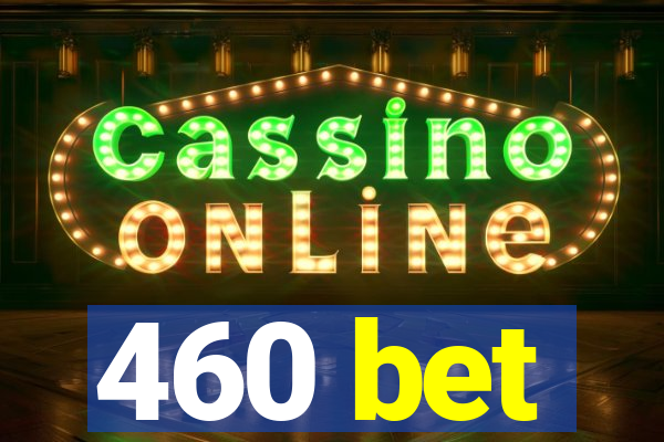 460 bet