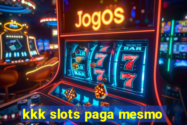 kkk slots paga mesmo