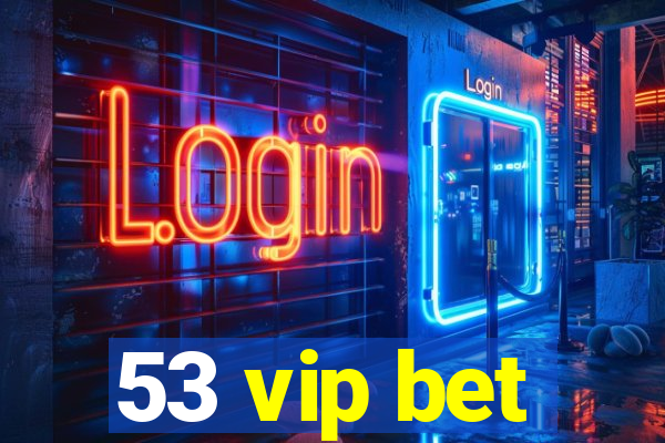 53 vip bet