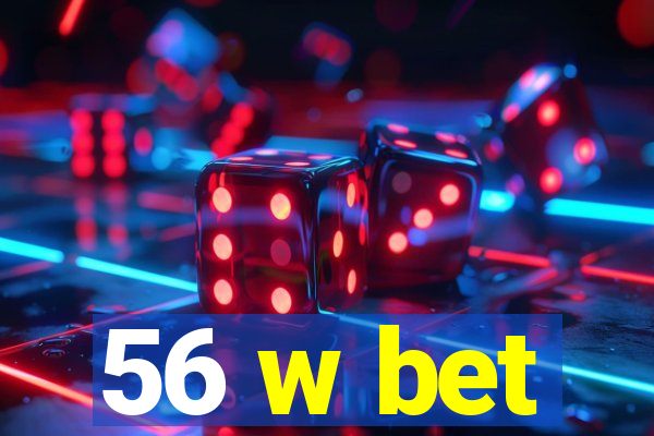 56 w bet