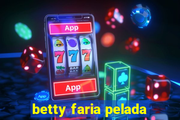 betty faria pelada