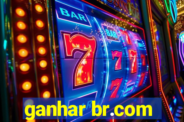 ganhar br.com