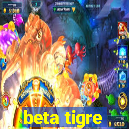 beta tigre