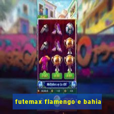 futemax flamengo e bahia