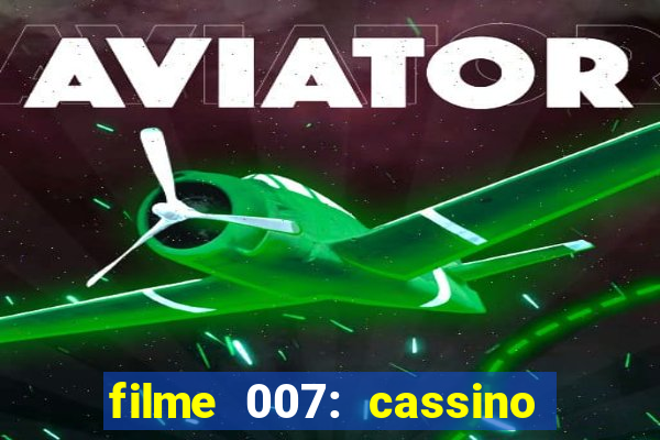 filme 007: cassino royale completo dublado