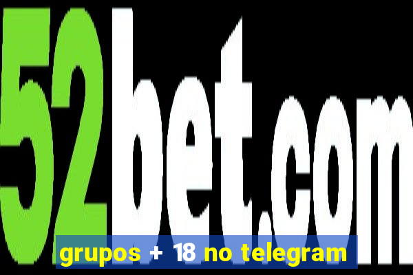 grupos + 18 no telegram