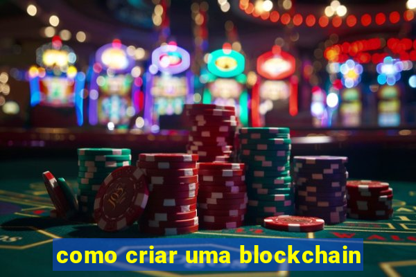 como criar uma blockchain