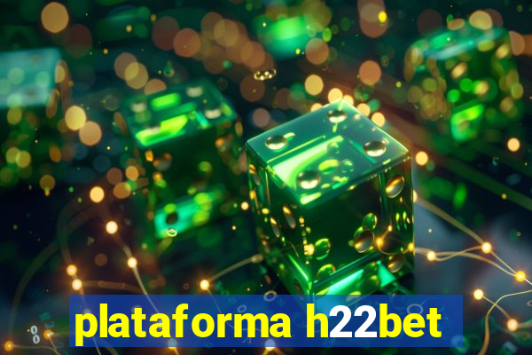 plataforma h22bet