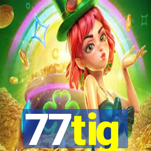 77tig