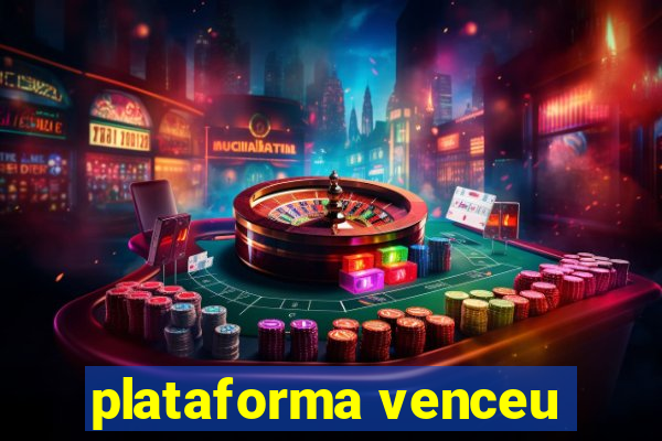 plataforma venceu