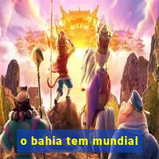 o bahia tem mundial