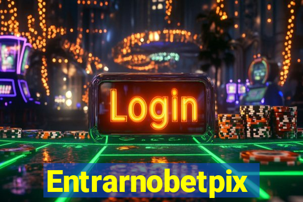 Entrarnobetpix