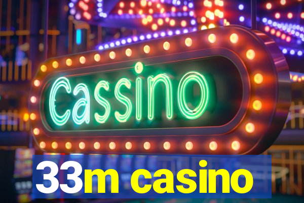 33m casino