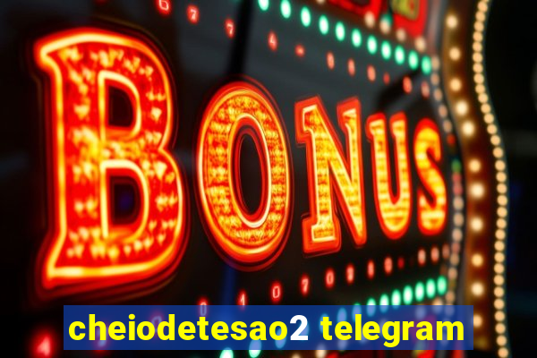 cheiodetesao2 telegram