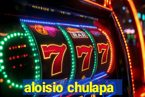 aloisio chulapa