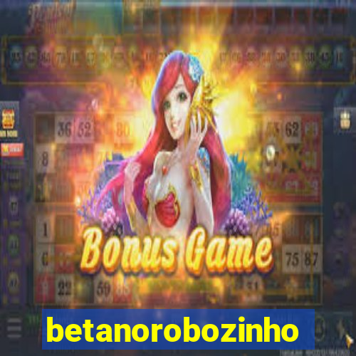 betanorobozinho