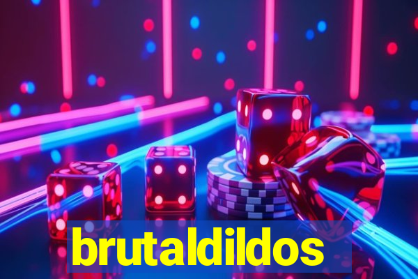 brutaldildos