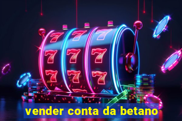 vender conta da betano