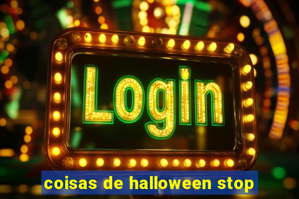 coisas de halloween stop