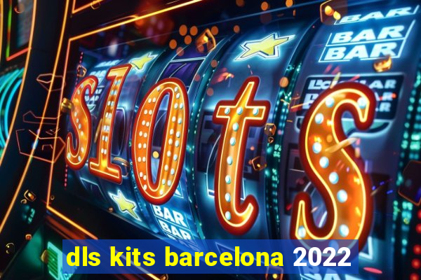 dls kits barcelona 2022