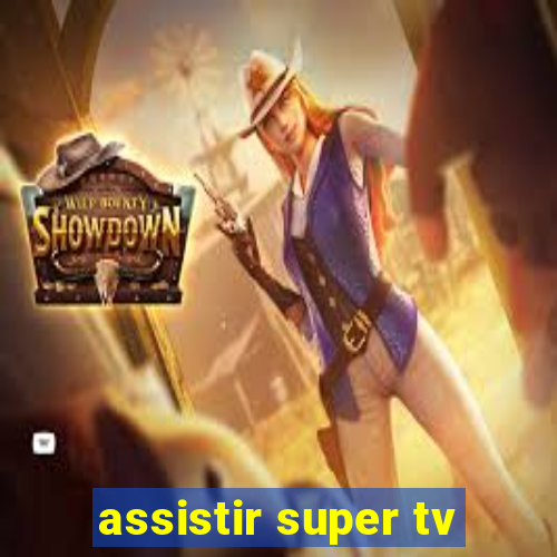 assistir super tv