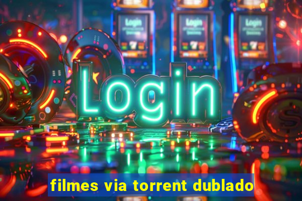 filmes via torrent dublado